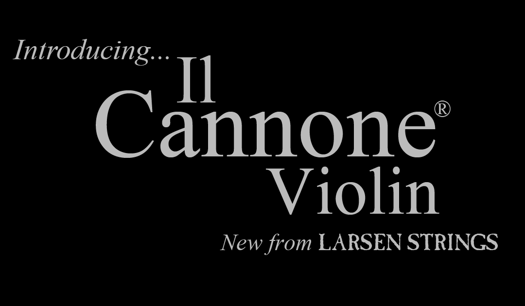 Larsen Strings Launch Il Cannone® for Violin
